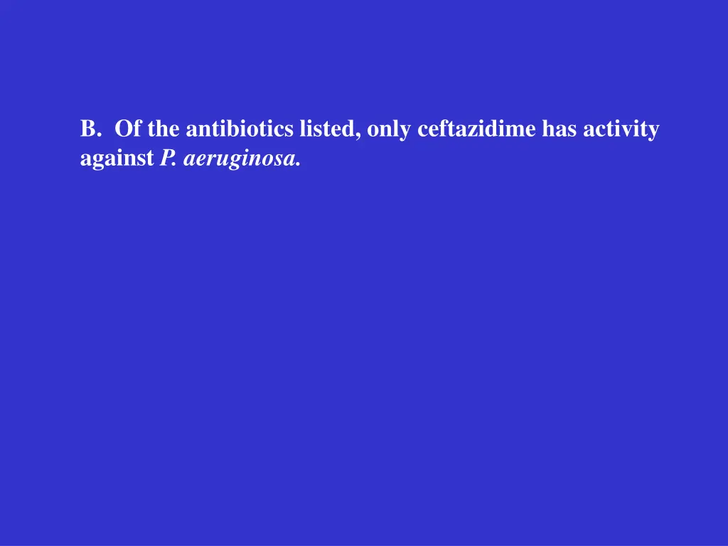 b of the antibiotics listed only ceftazidime