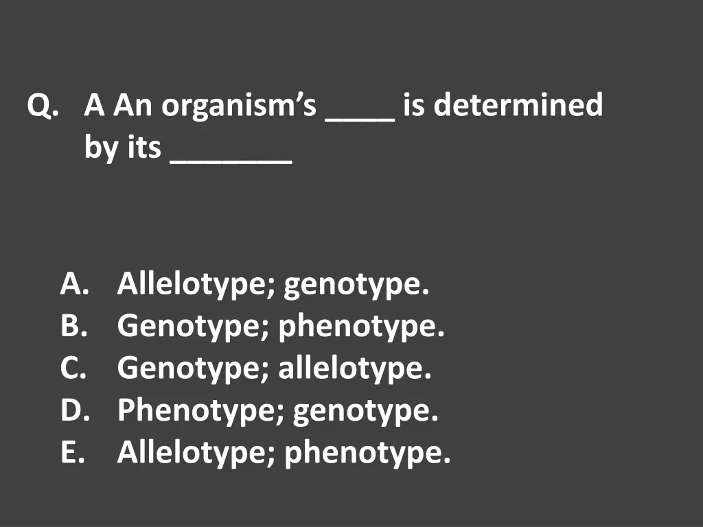 q a an organism s is determined by its