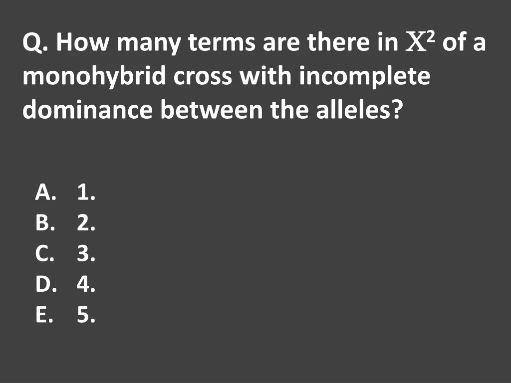 q how many terms are there in 2 of a monohybrid