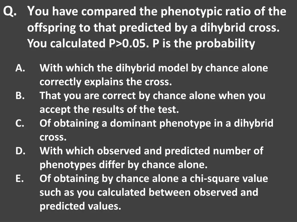 q y ou have compared the phenotypic ratio