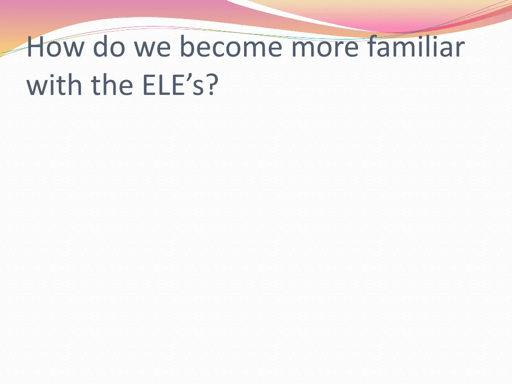 how do we become more familiar with the ele s