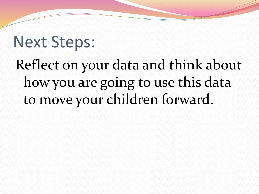 next steps reflect on your data and think about