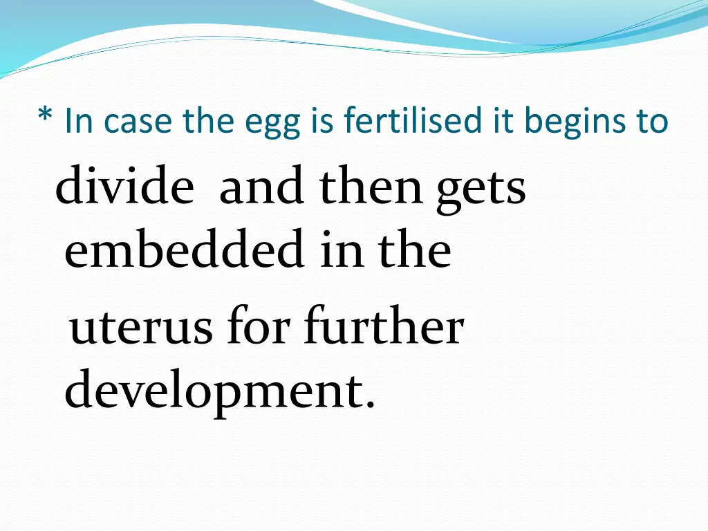 in case the egg is fertilised it begins to divide