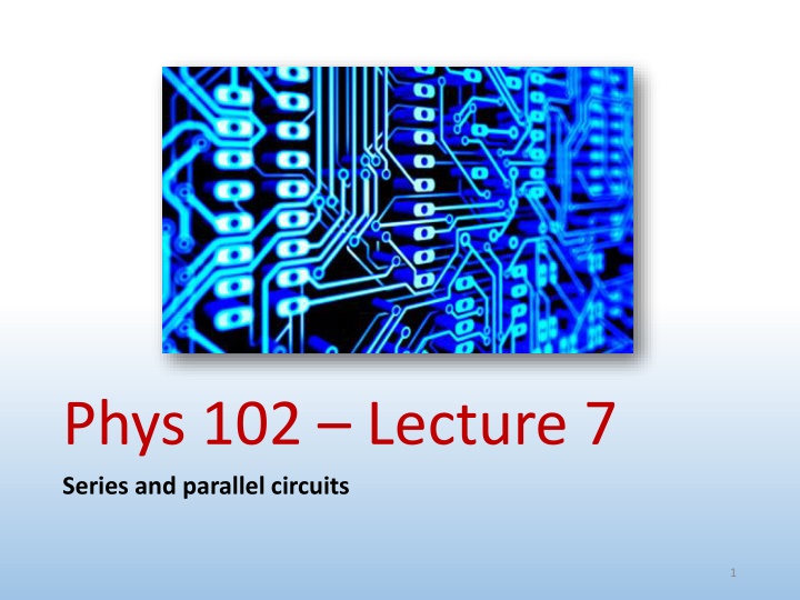 phys 102 lecture 7 series and parallel circuits