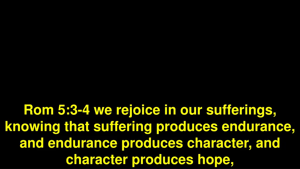 rom 5 3 4 we rejoice in our sufferings knowing