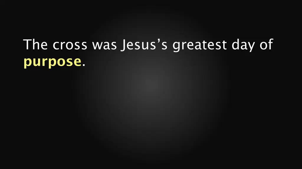 the cross was jesus s greatest day of purpose