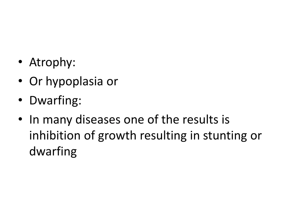 atrophy or hypoplasia or dwarfing in many