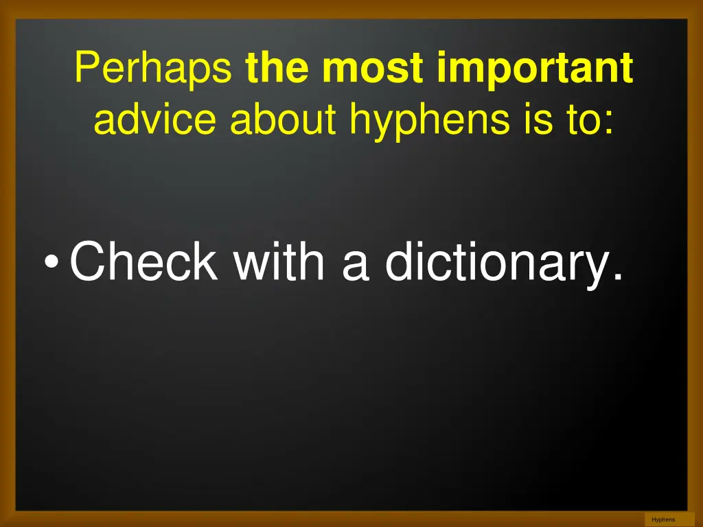 perhaps the most important advice about hyphens