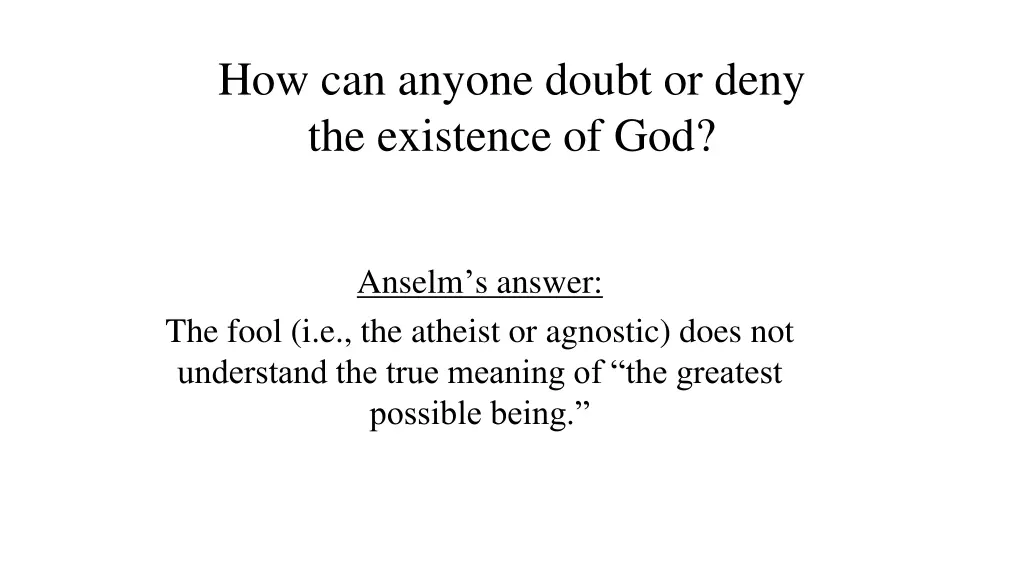 how can anyone doubt or deny the existence of god