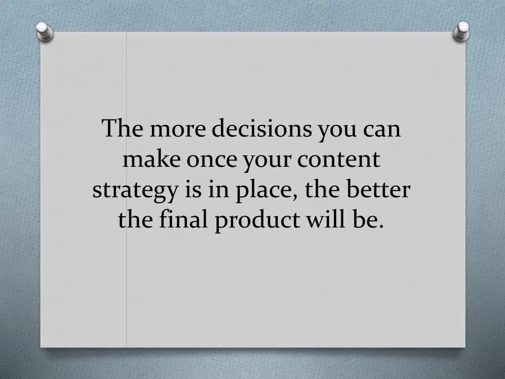 the more decisions you can make once your content