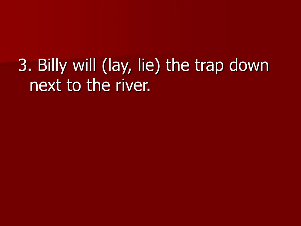 3 billy will lay lie the trap down next