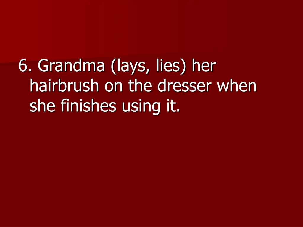 6 grandma lays lies her hairbrush on the dresser