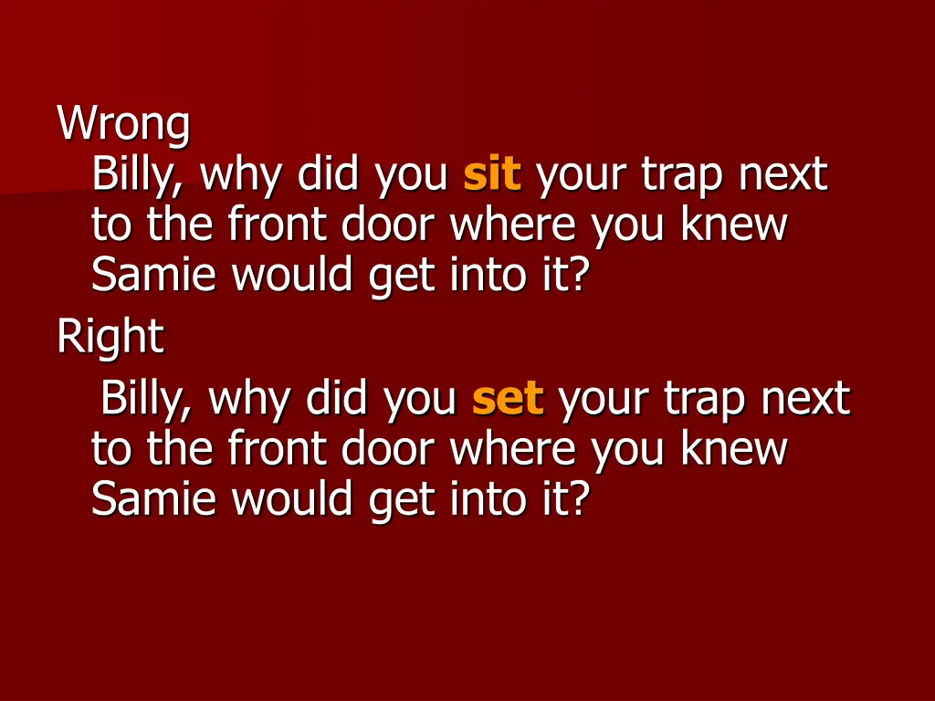 wrong billy why did you sit your trap next