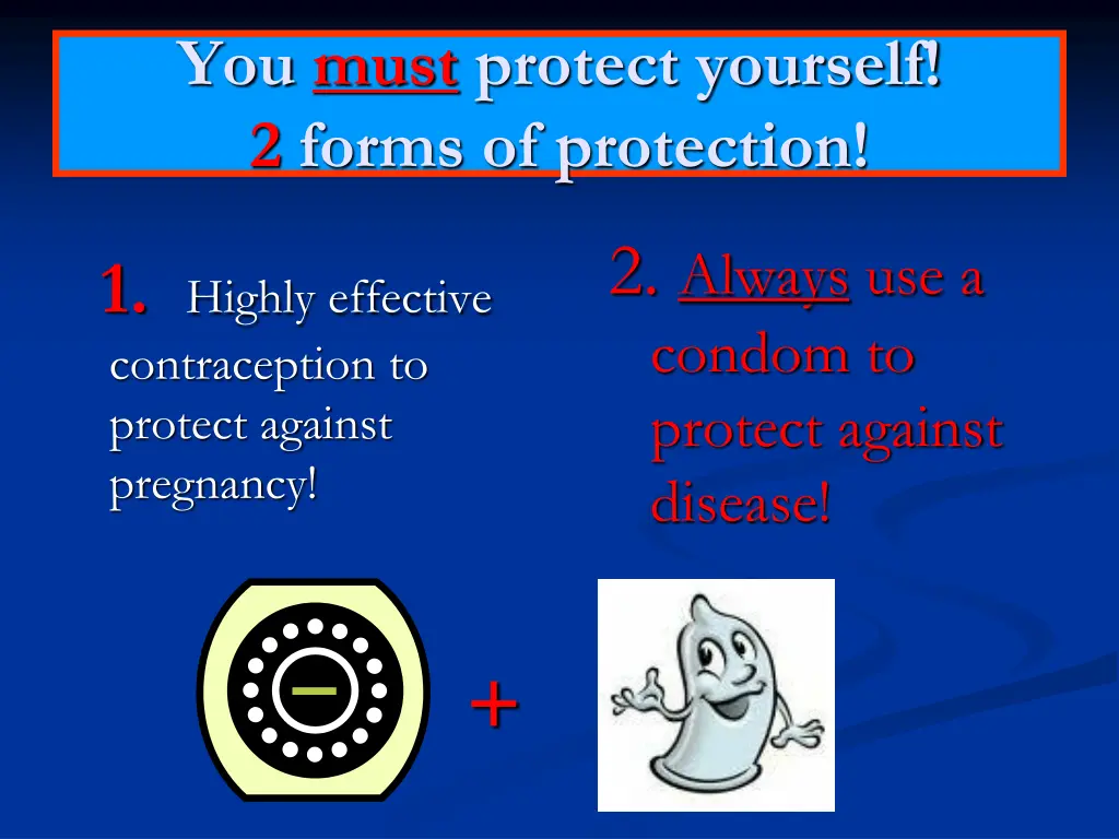 you must protect yourself 2 forms of protection