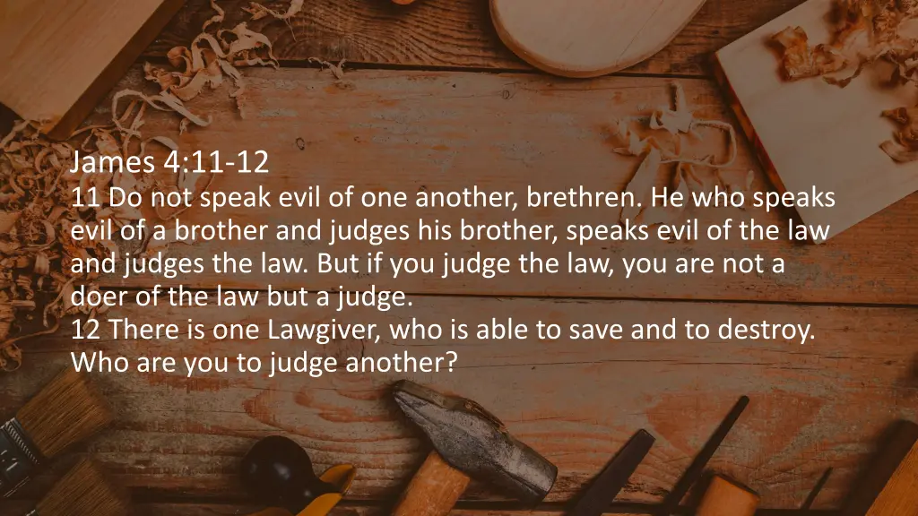 james 4 11 12 11 do not speak evil of one another