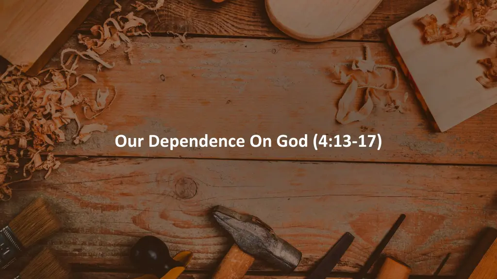 our dependence on god 4 13 17