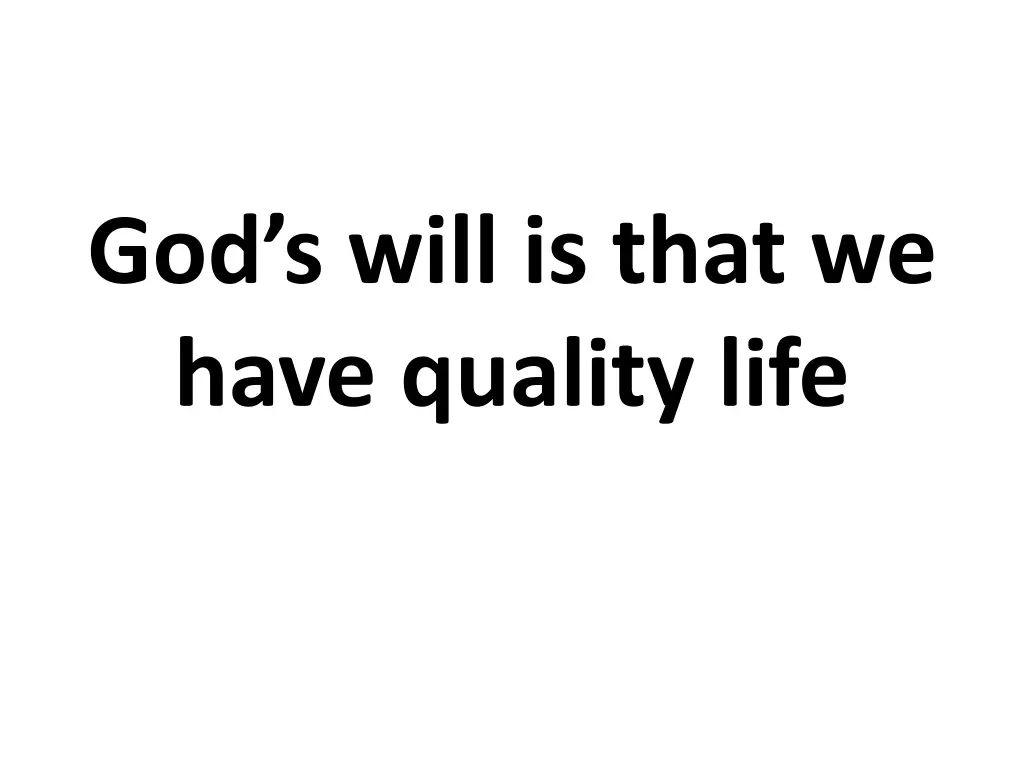 god s will is that we have quality life