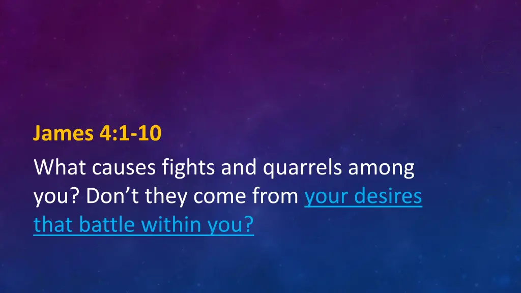 james 4 1 10 what causes fights and quarrels