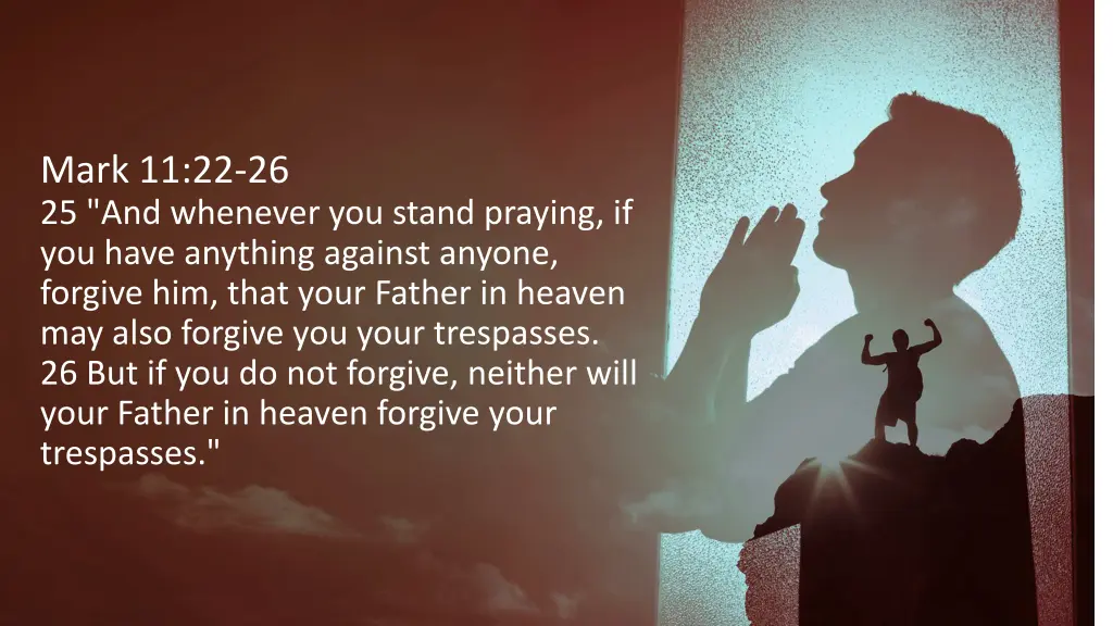 mark 11 22 26 25 and whenever you stand praying