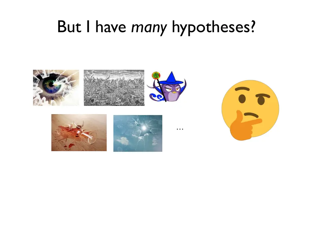 but i have many hypotheses