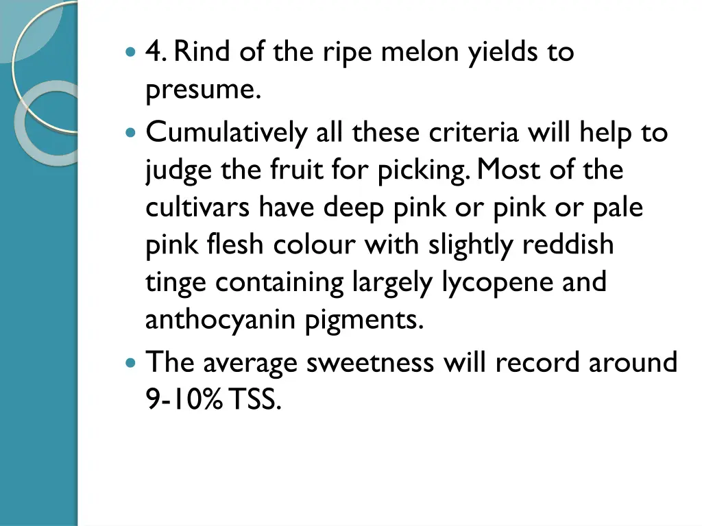 4 rind of the ripe melon yields to presume