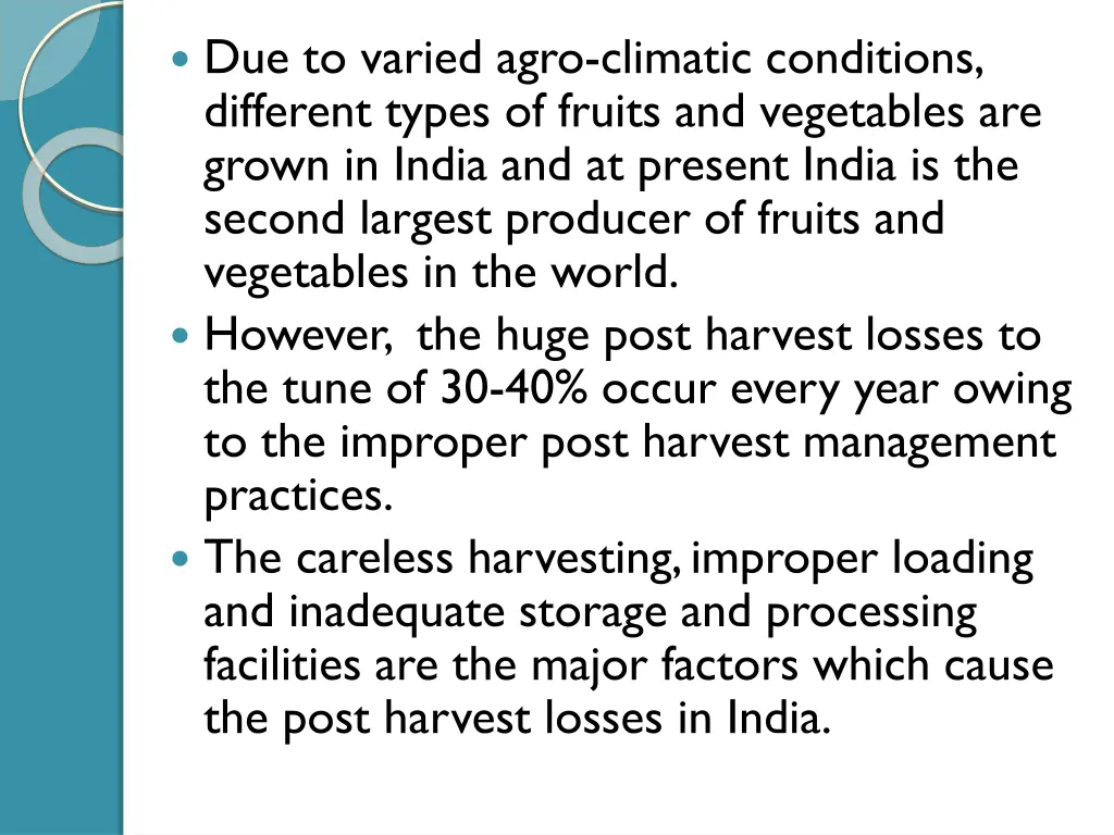 due to varied agro climatic conditions different