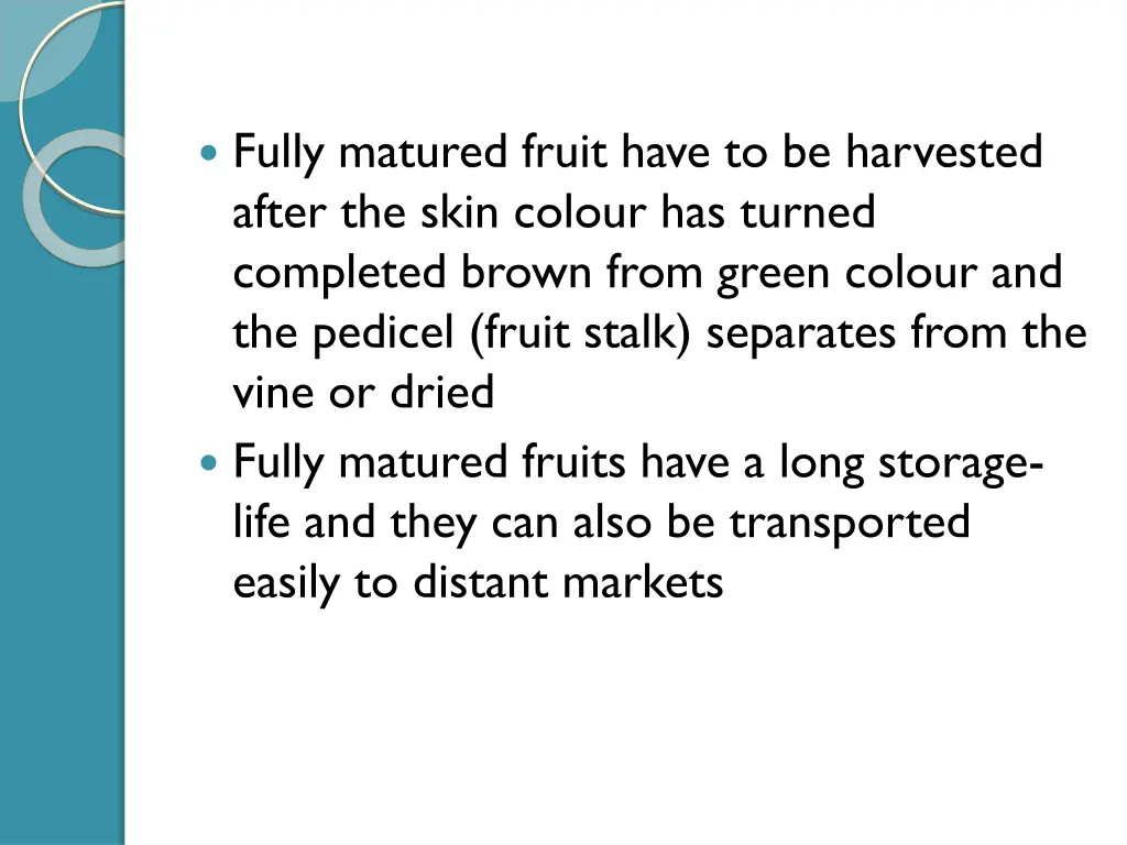 fully matured fruit have to be harvested after