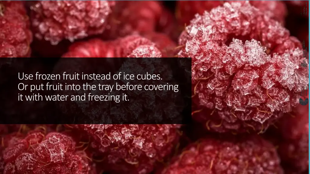 use frozen fruit instead of ice cubes