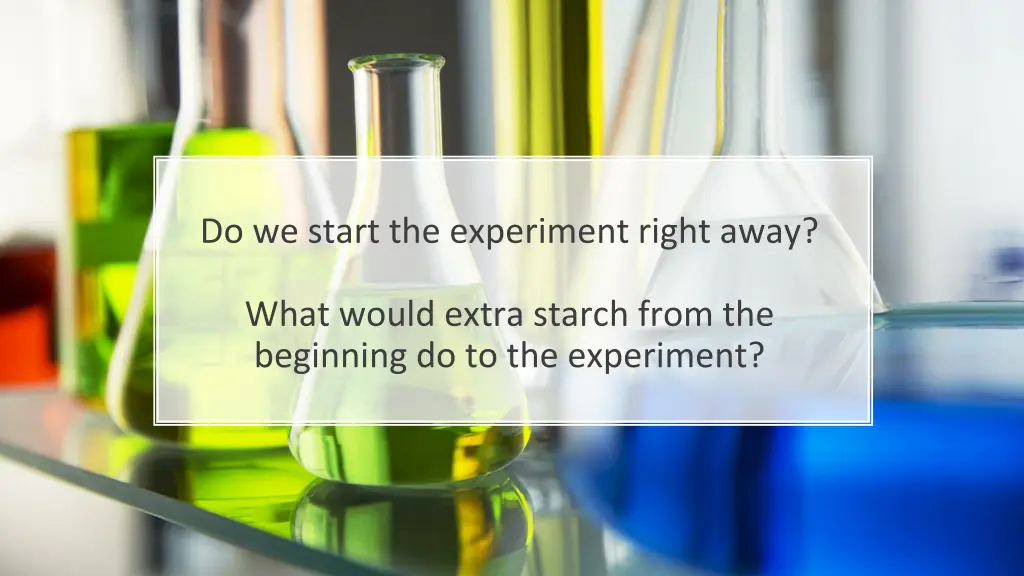 do we start the experiment right away