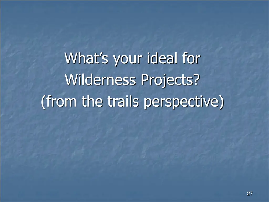 what s your ideal for wilderness projects from