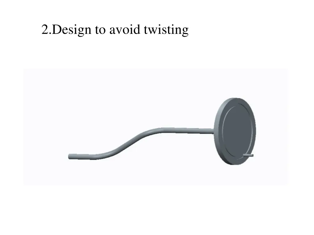 2 design to avoid twisting