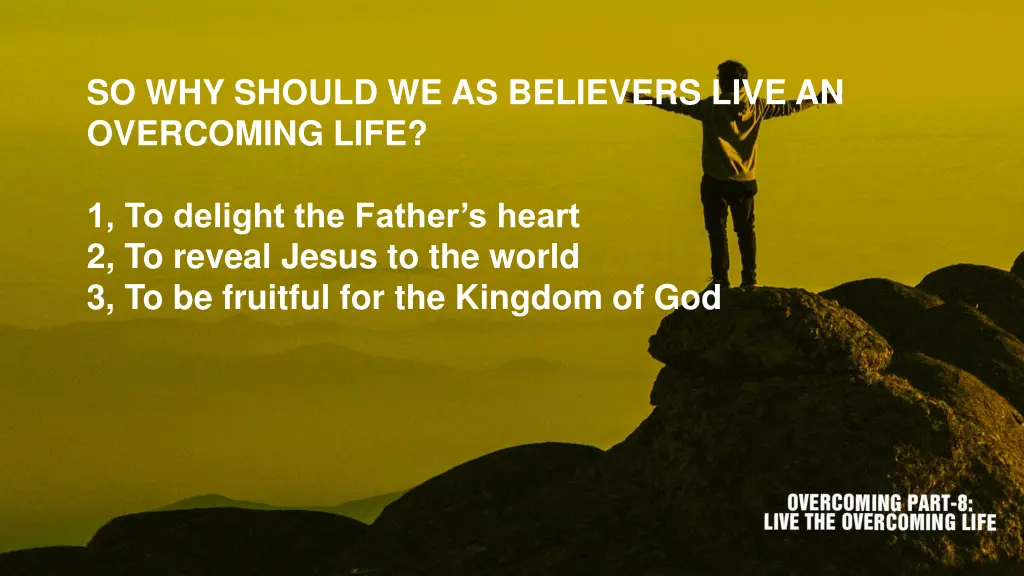 so why should we as believers live an overcoming 1