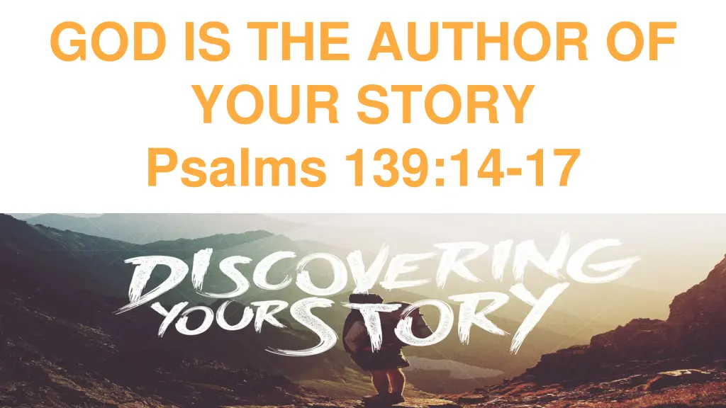 god is the author of your story psalms 139 14 17 1