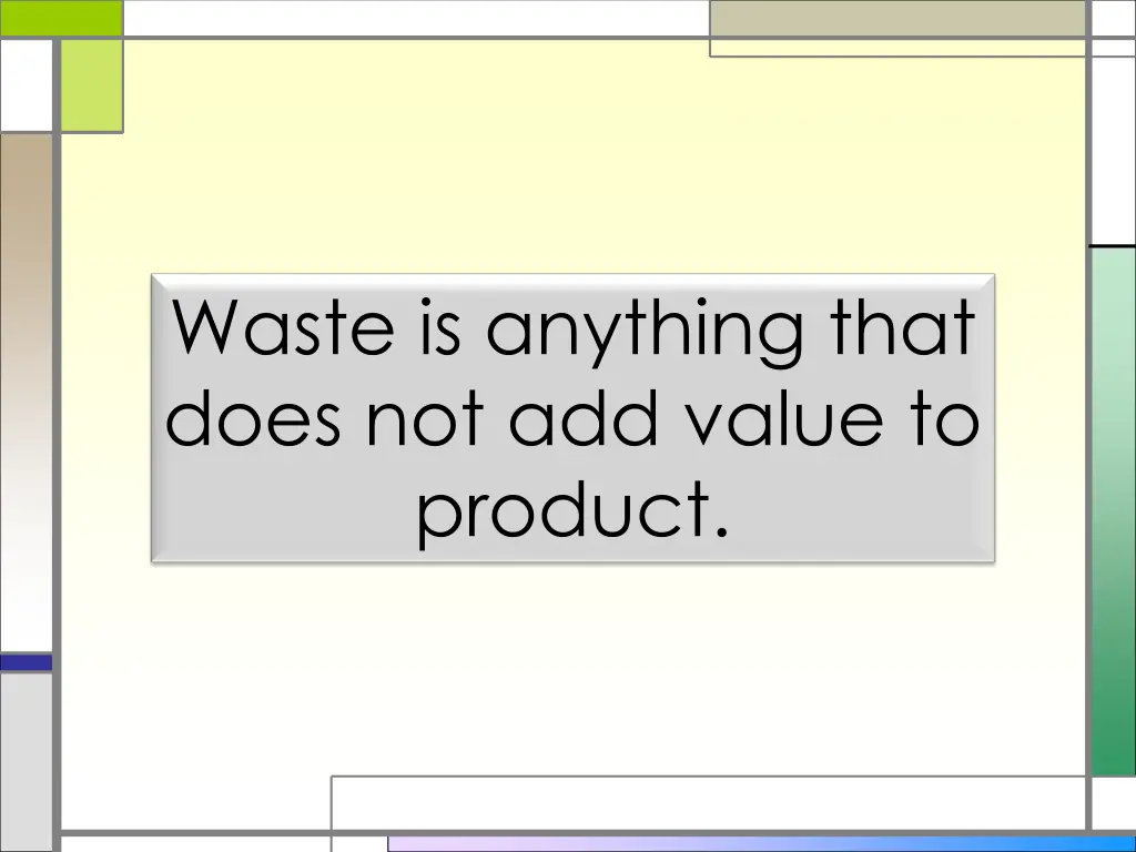 waste is anything that does not add value