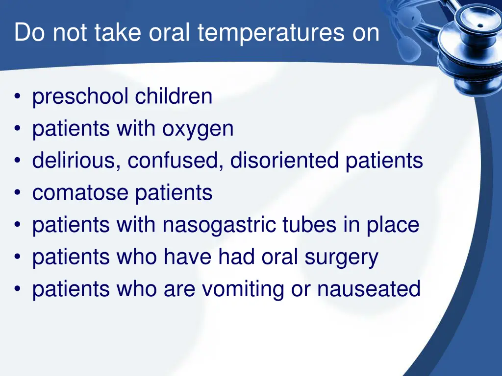 do not take oral temperatures on