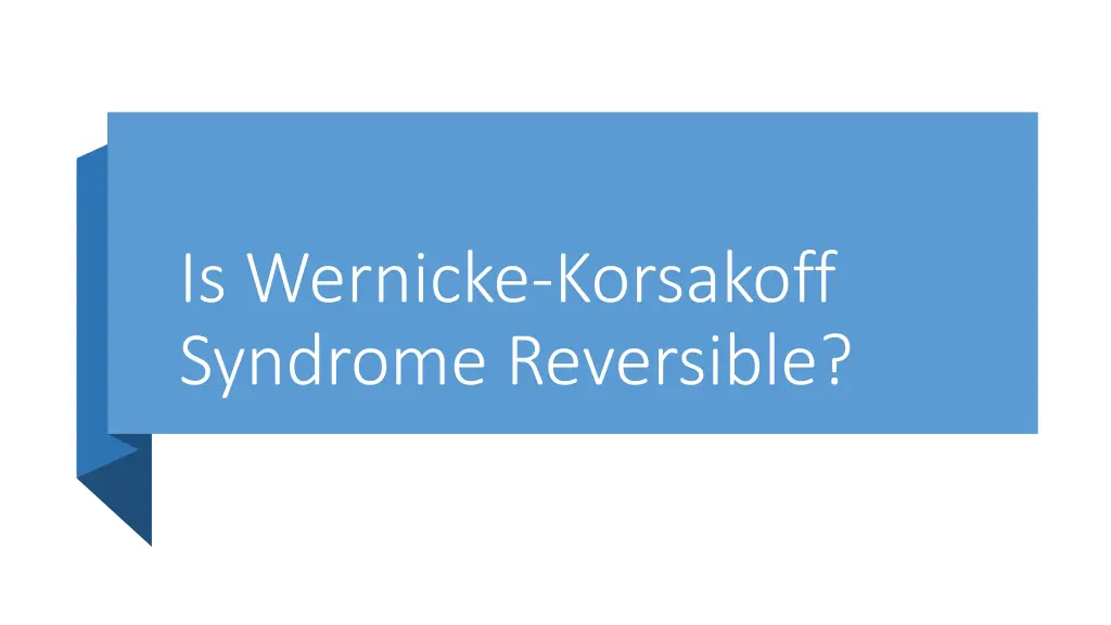 is wernicke korsakoff syndrome reversible