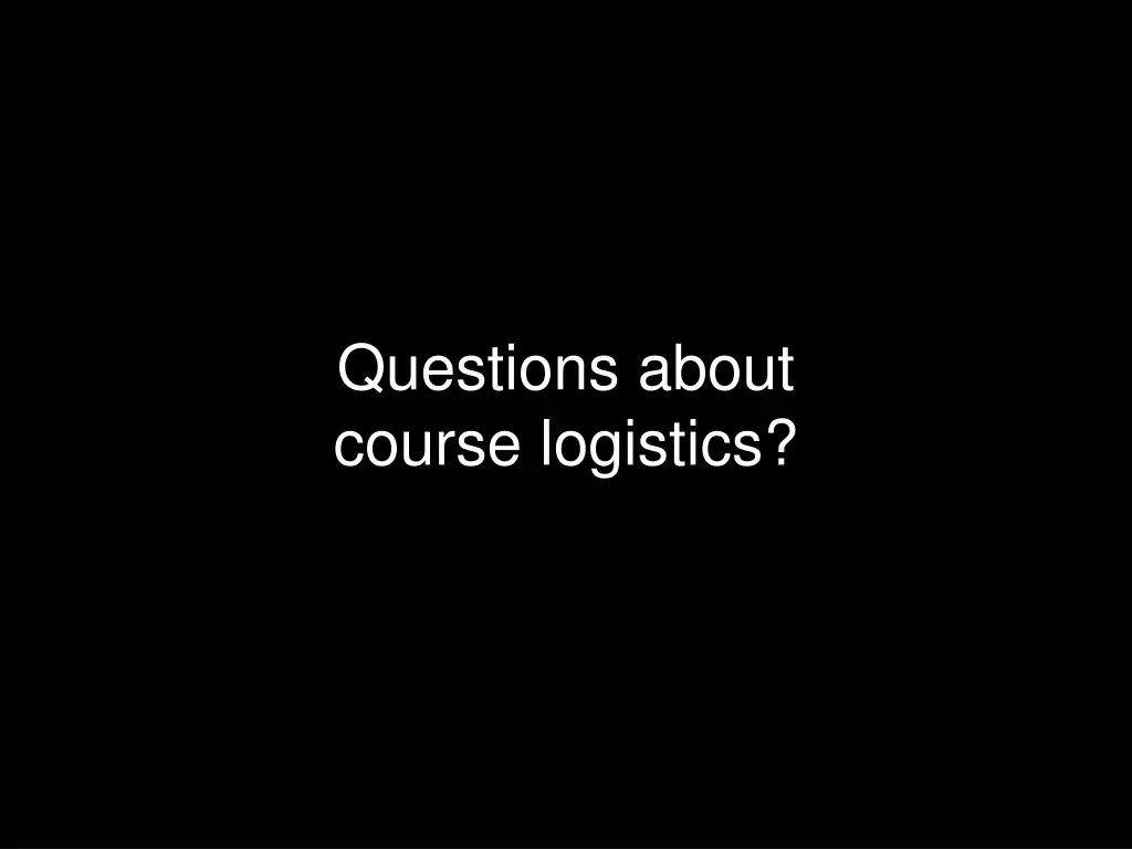 questions about course logistics