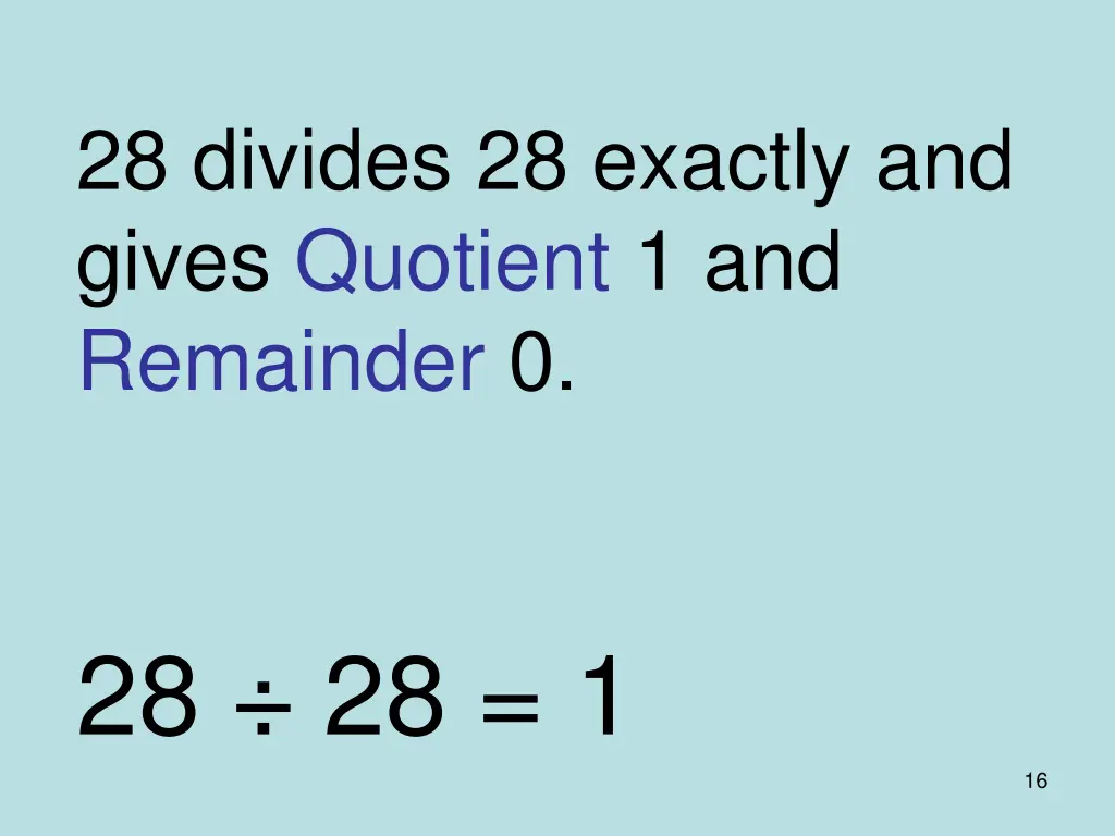 28 divides 28 exactly and gives quotient