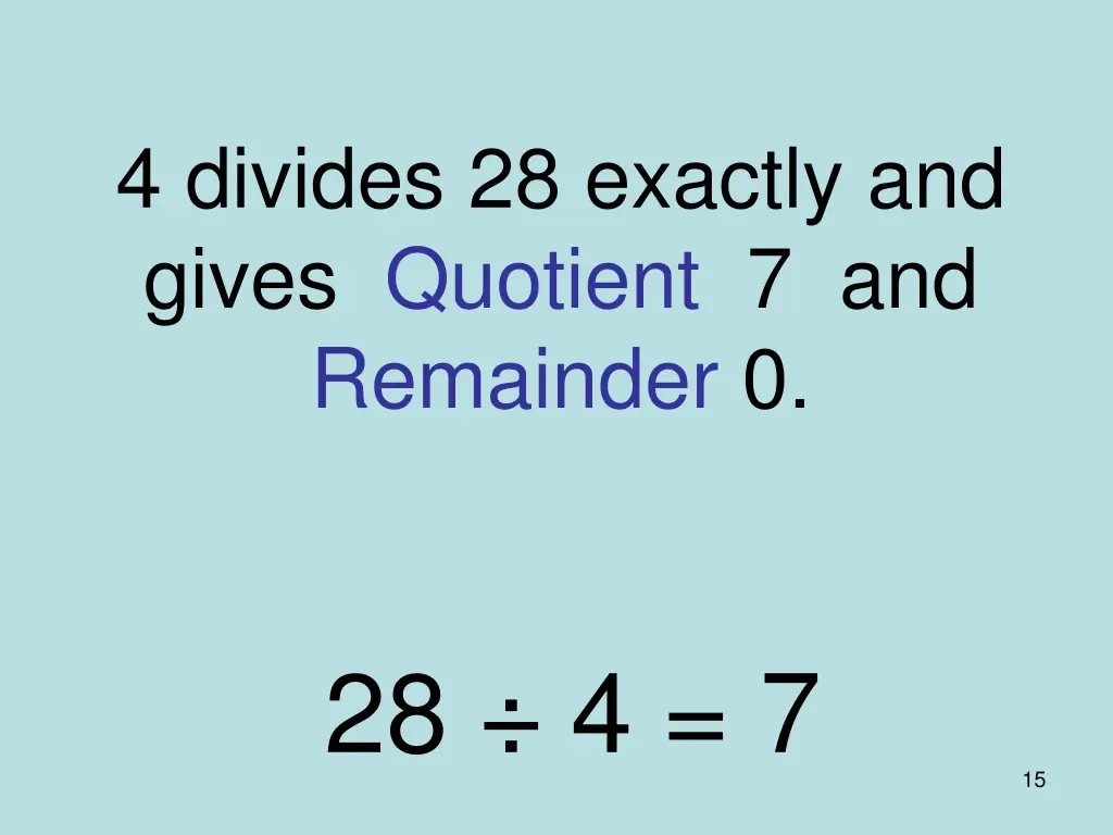 4 divides 28 exactly and gives quotient