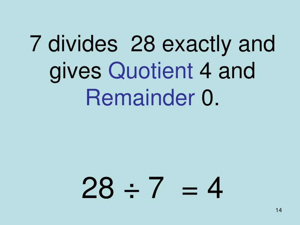 7 divides 28 exactly and gives quotient