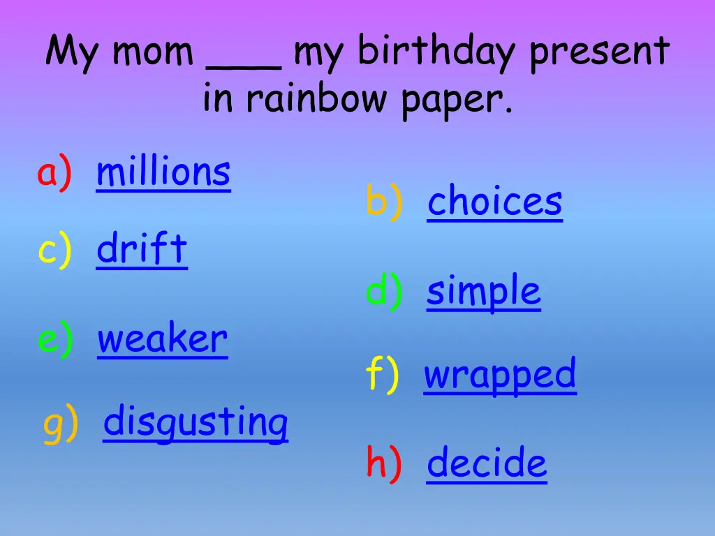 my mom my birthday present in rainbow paper