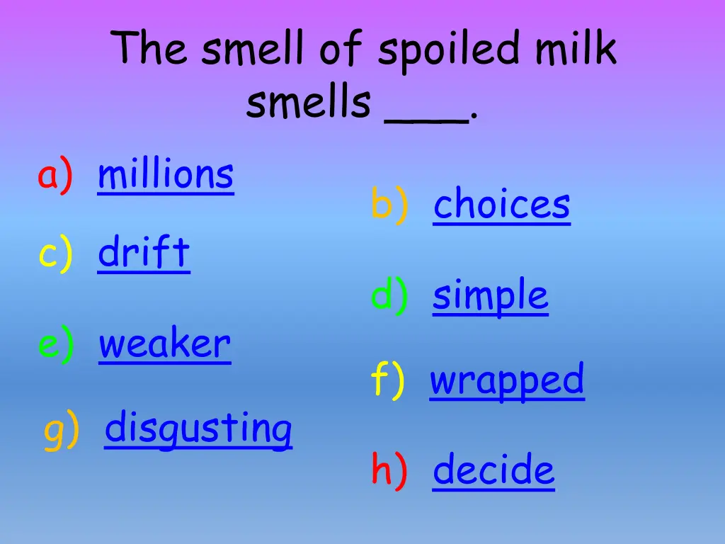 the smell of spoiled milk smells a millions