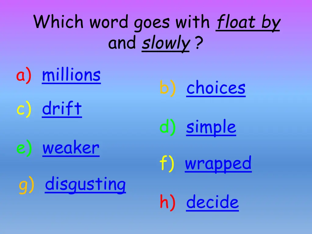 which word goes with float by and slowly