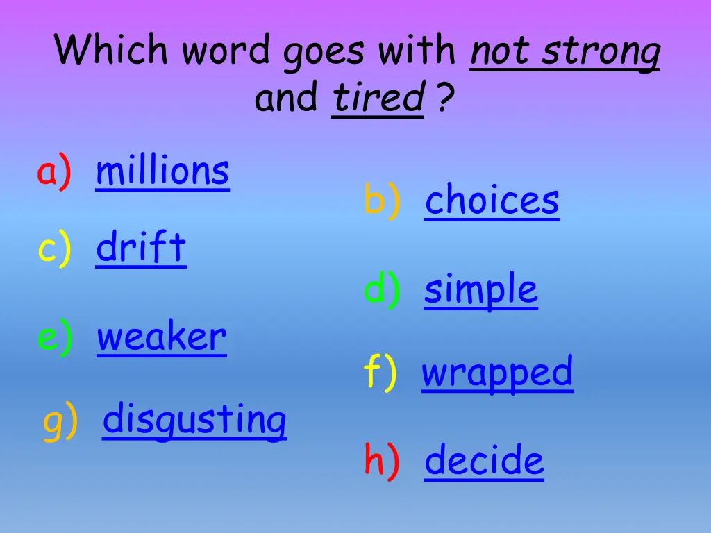 which word goes with not strong and tired