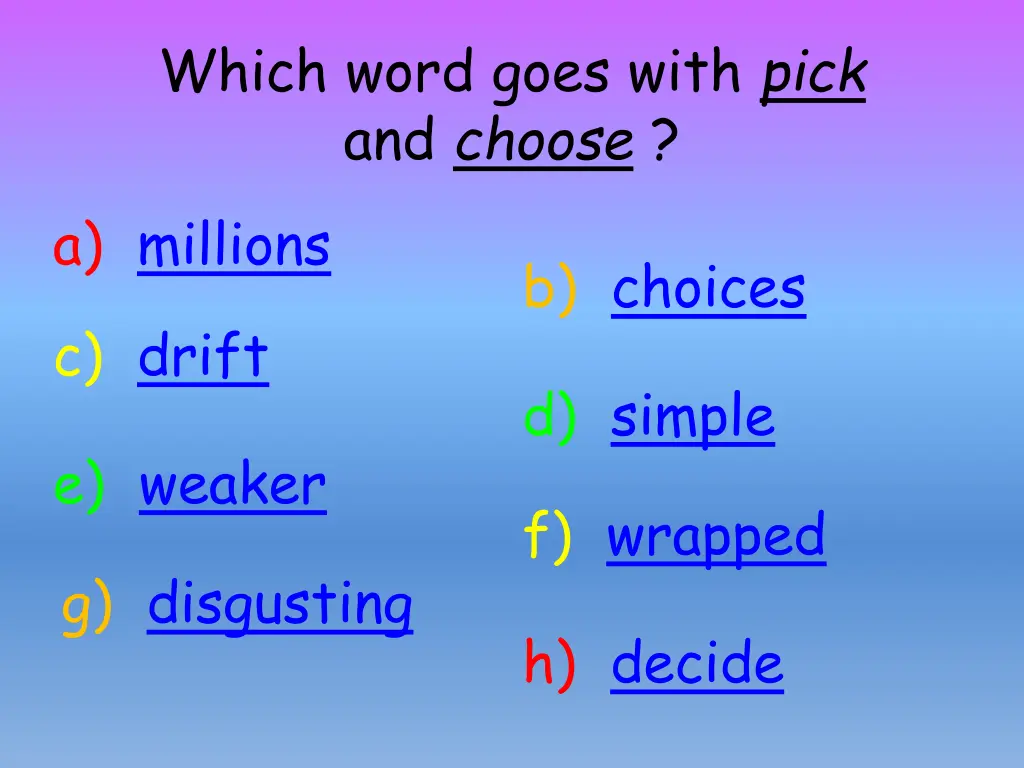 which word goes with pick and choose a millions