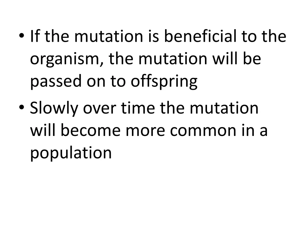 if the mutation is beneficial to the organism