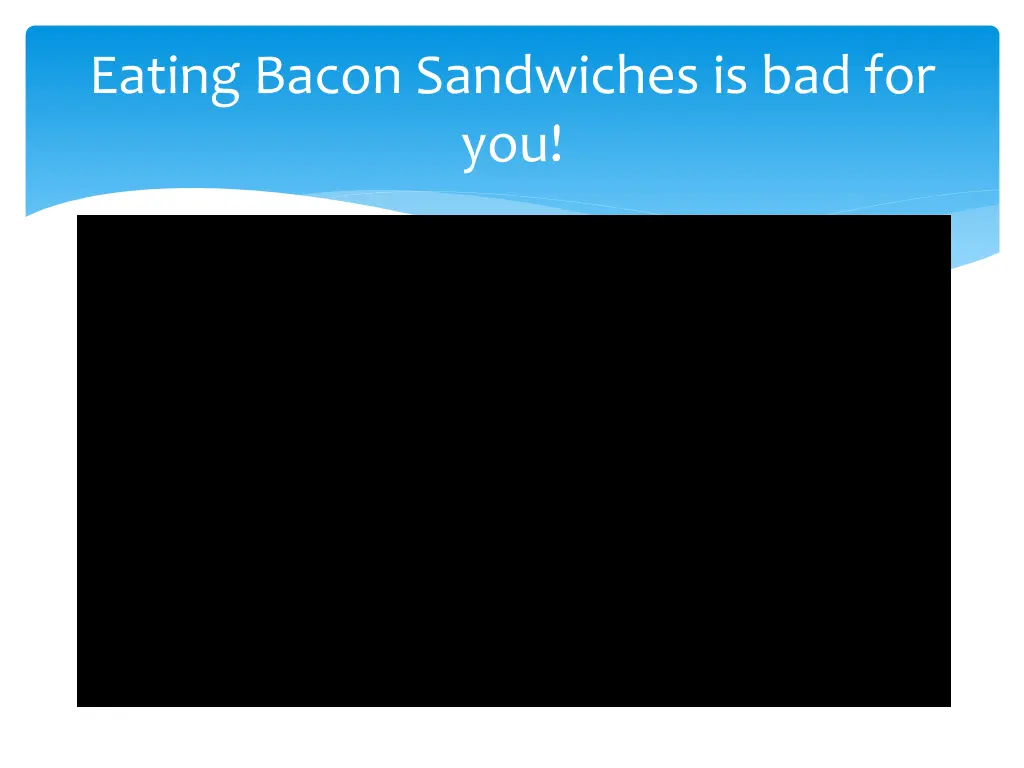 eating bacon sandwiches is bad for you