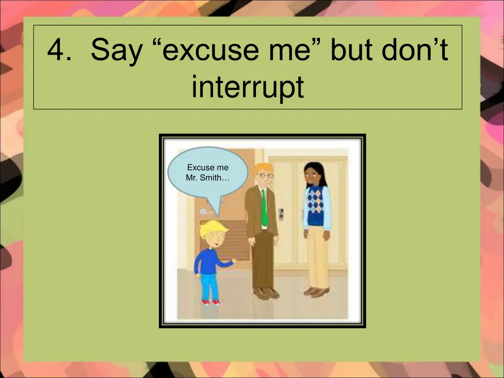 4 say excuse me but don t interrupt