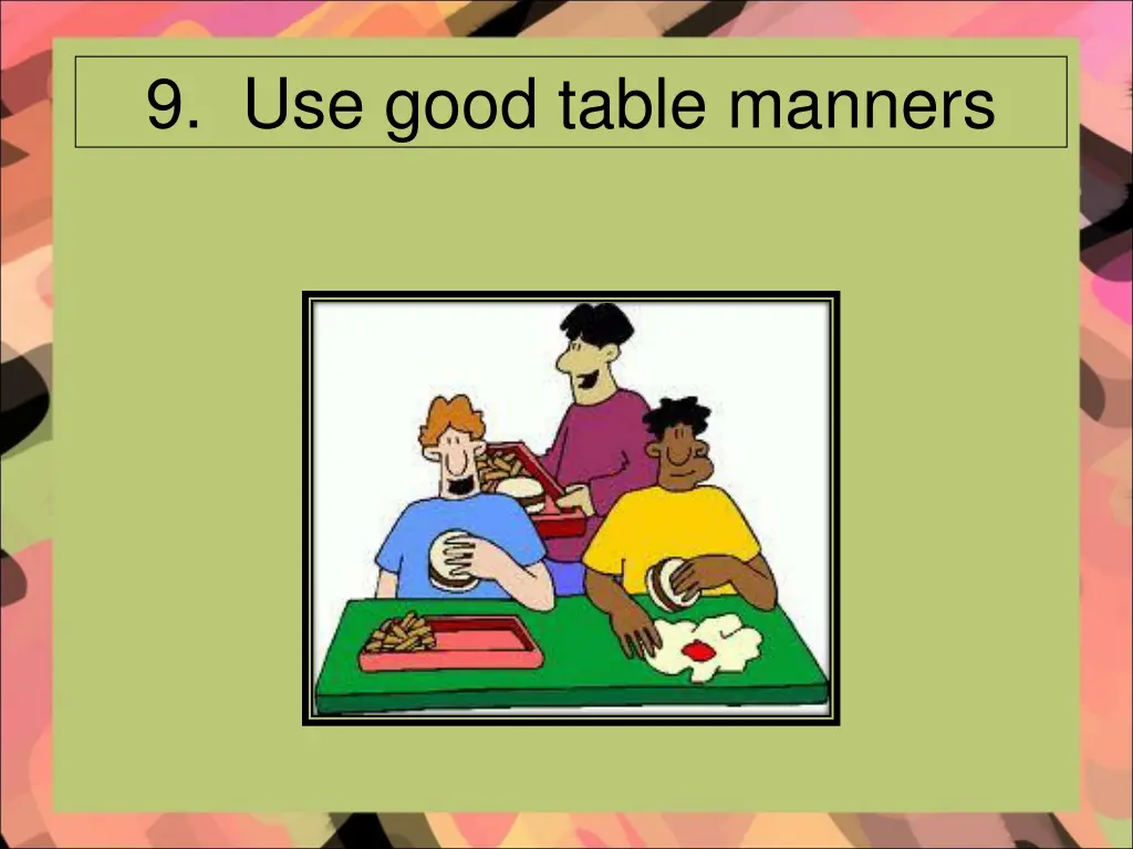 9 use good table manners