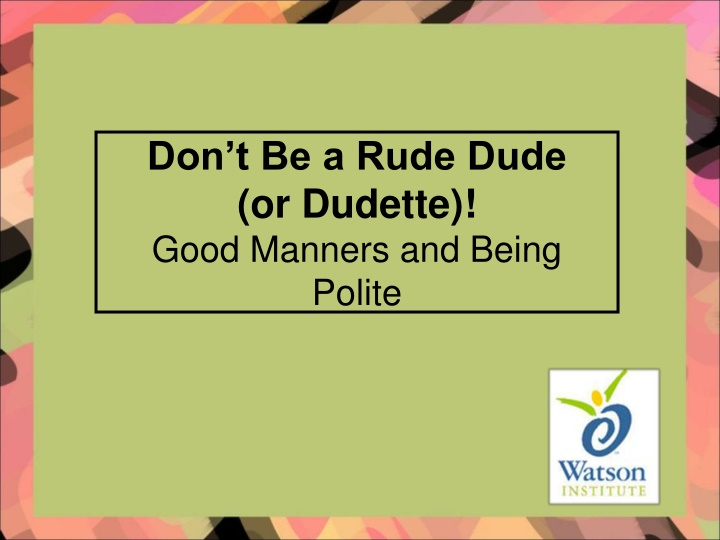 don t be a rude dude or dudette good manners